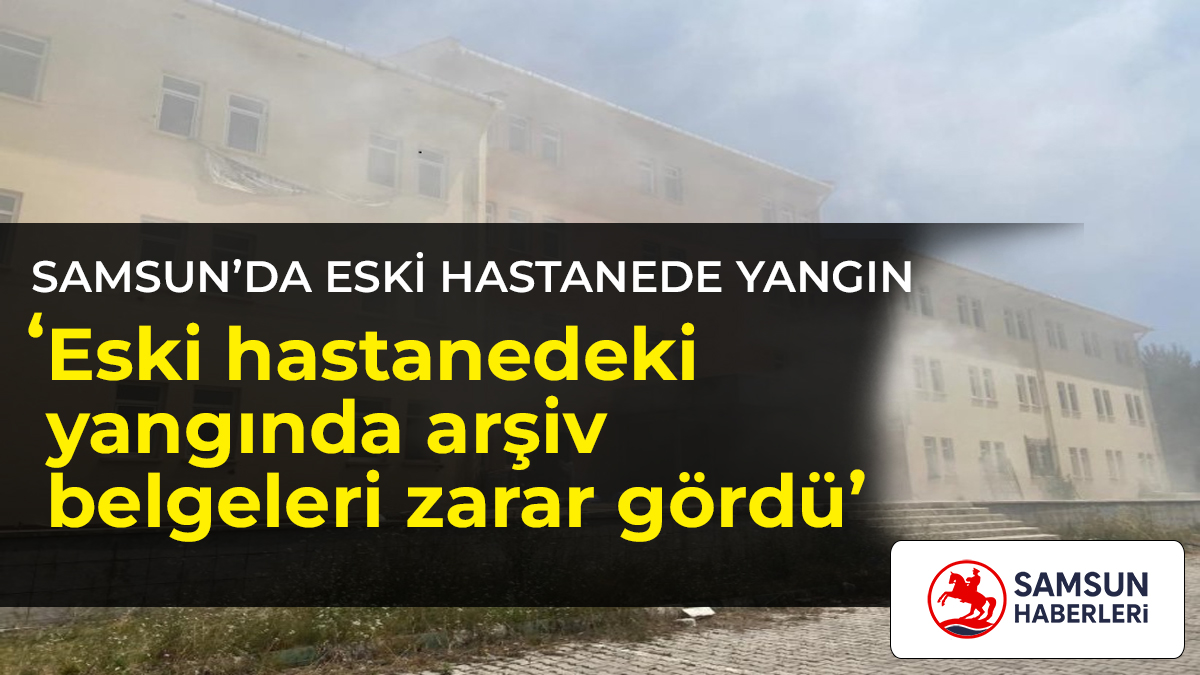 Samsun’da eski devlet hastanesi binasında çıkan yangında arşiv belgeleri zarar gördü, itfaiye ekipleri yangına müdahale etti.